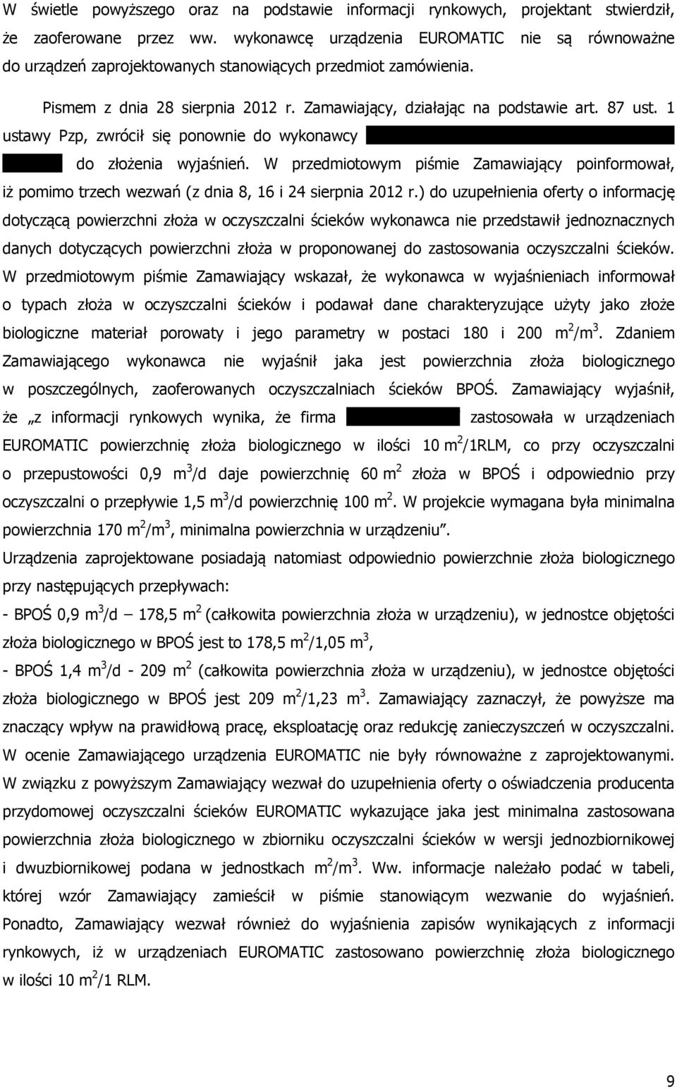 1 ustawy Pzp, zwrócił się ponownie do wykonawcy Zakład Usługowo Handlowy inż. Zbigniew Dylewski do złożenia wyjaśnień.