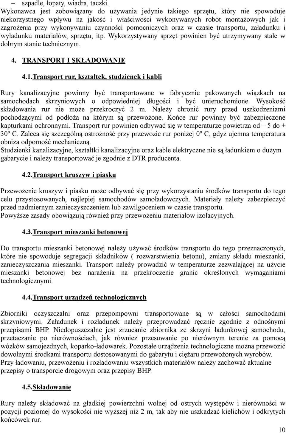 czynności pomocniczych oraz w czasie transportu, załadunku i wyładunku materiałów, sprzętu, itp. Wykorzystywany sprzęt powinien być utrzymywany stale w dobrym stanie technicznym. 4.