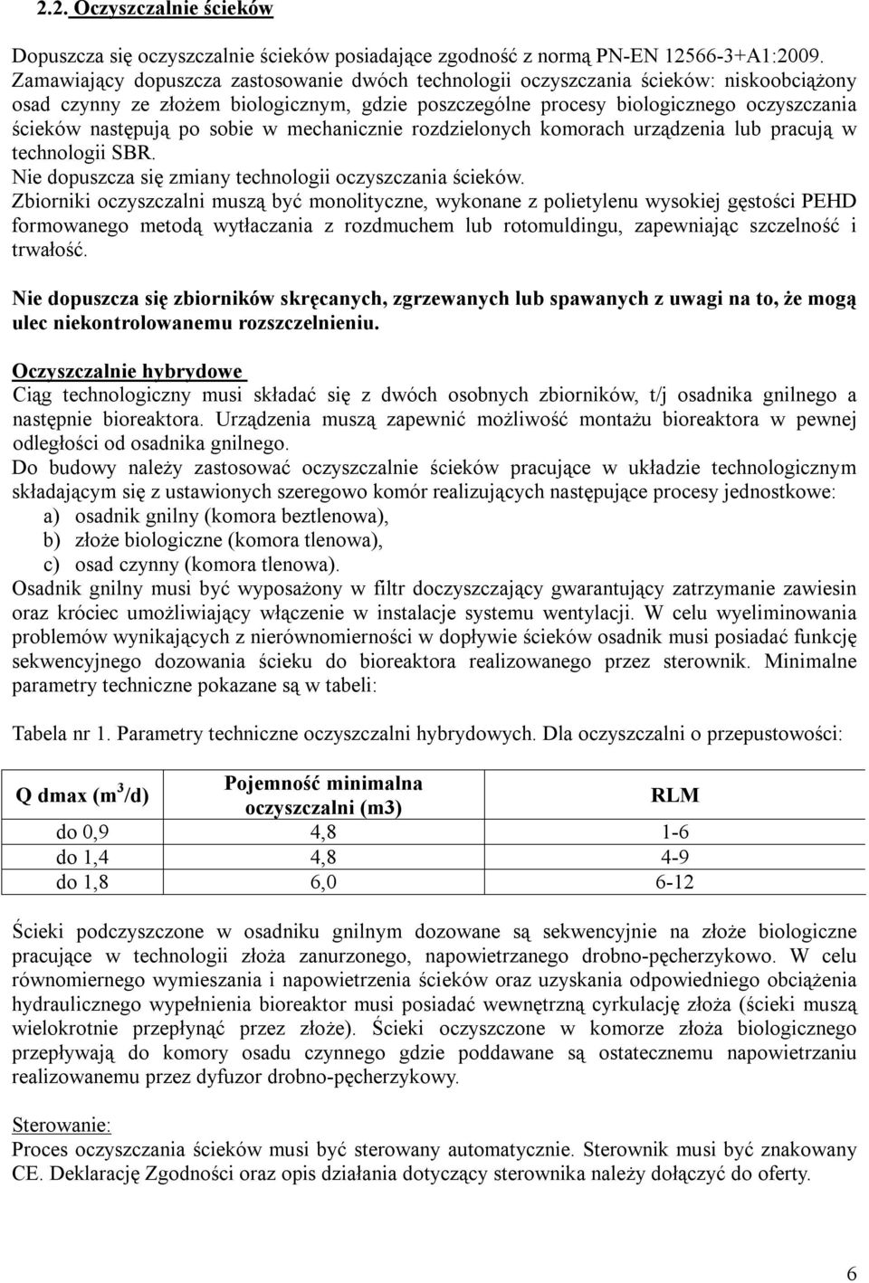 po sobie w mechanicznie rozdzielonych komorach urządzenia lub pracują w technologii SBR. Nie dopuszcza się zmiany technologii oczyszczania ścieków.