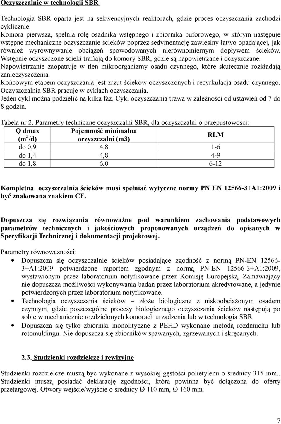 wyrównywanie obciążeń spowodowanych nierównomiernym dopływem ścieków. Wstępnie oczyszczone ścieki trafiają do komory SBR, gdzie są napowietrzane i oczyszczane.