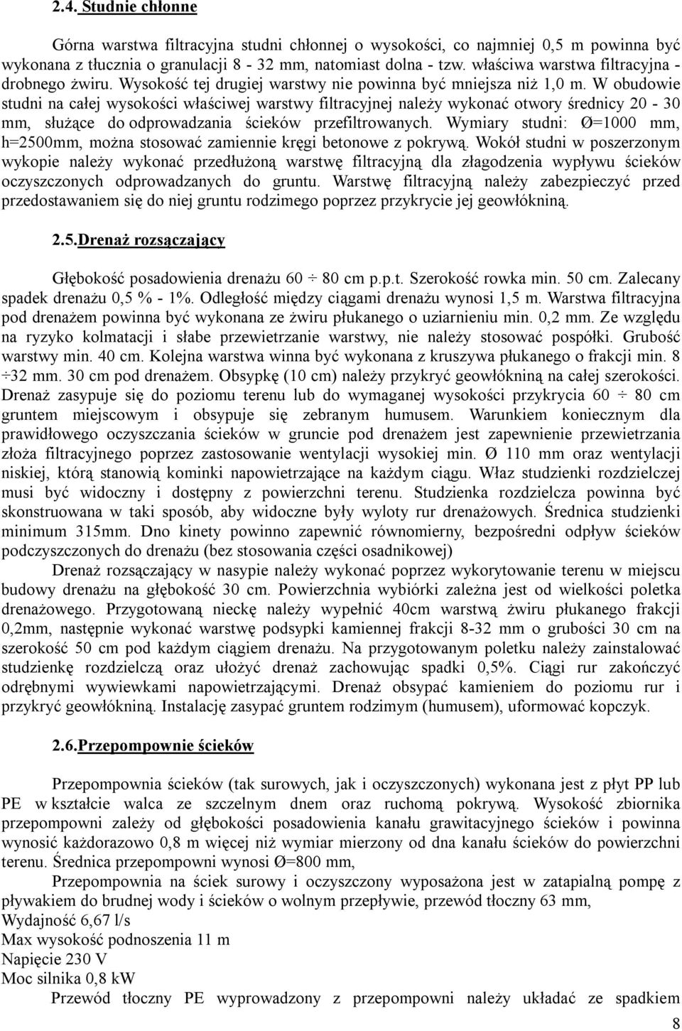 W obudowie studni na całej wysokości właściwej warstwy filtracyjnej należy wykonać otwory średnicy 20-30 mm, służące do odprowadzania ścieków przefiltrowanych.