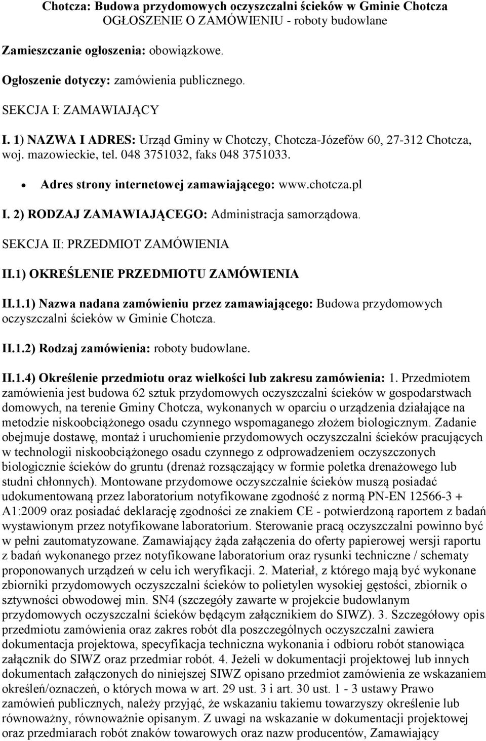 Adres strony internetowej zamawiającego: www.chotcza.pl I. 2) RODZAJ ZAMAWIAJĄCEGO: Administracja samorządowa. SEKCJA II: PRZEDMIOT ZAMÓWIENIA II.1)