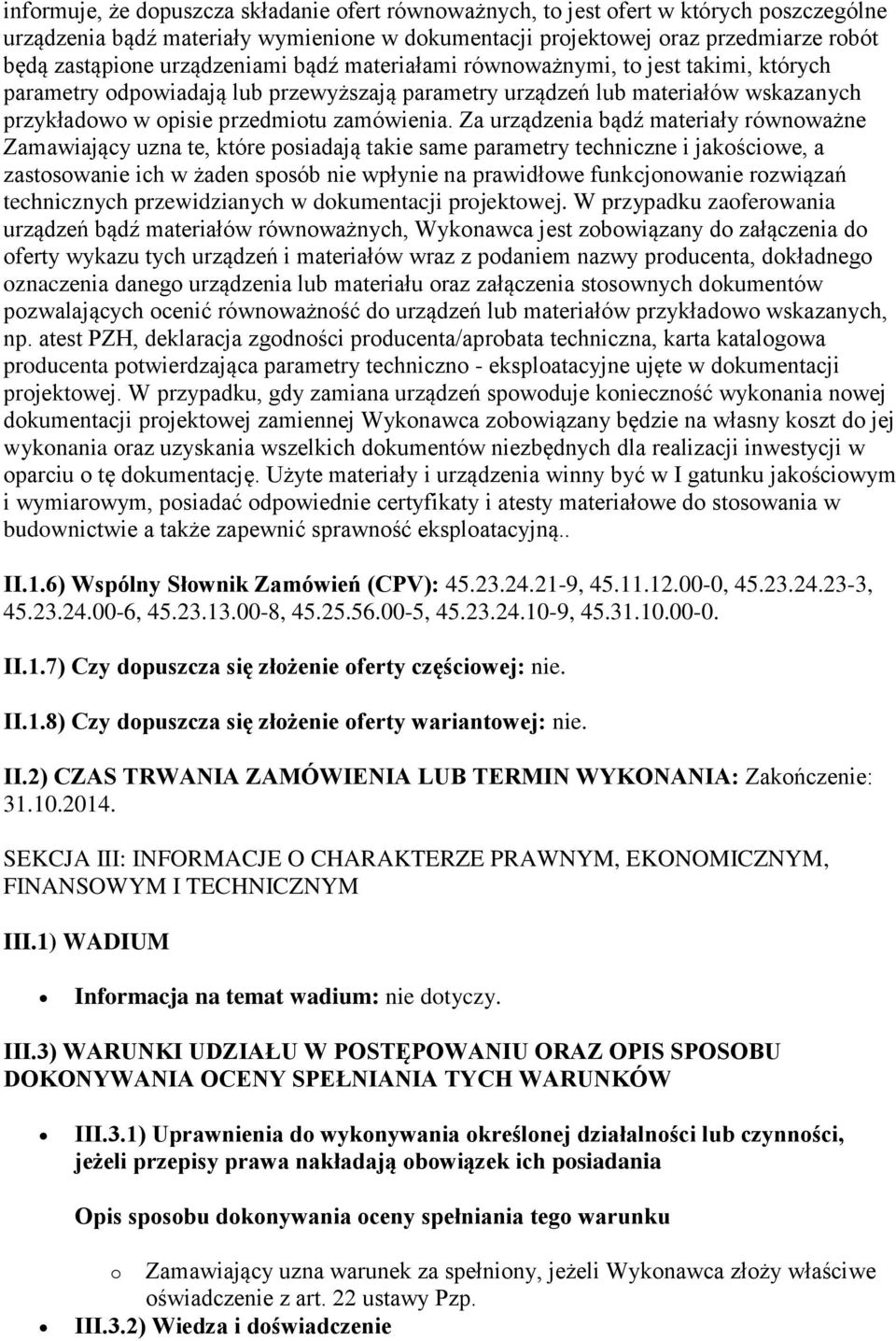 Za urządzenia bądź materiały równoważne Zamawiający uzna te, które posiadają takie same parametry techniczne i jakościowe, a zastosowanie ich w żaden sposób nie wpłynie na prawidłowe funkcjonowanie