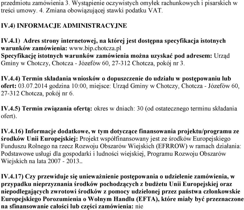 pl Specyfikację istotnych warunków zamówienia można uzyskać pod adresem: Urząd Gminy w Chotczy, Chotcza - Józefów 60, 27-312 Chotcza, pokój nr 3. IV.4.