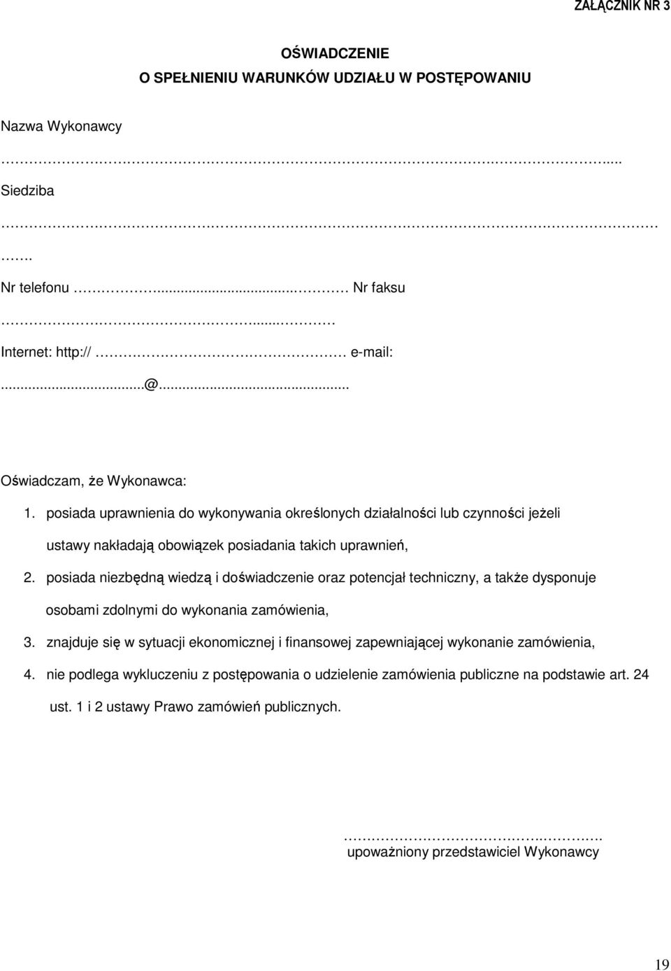 posiada niezbędną wiedzą i doświadczenie oraz potencjał techniczny, a także dysponuje osobami zdolnymi do wykonania zamówienia, 3.