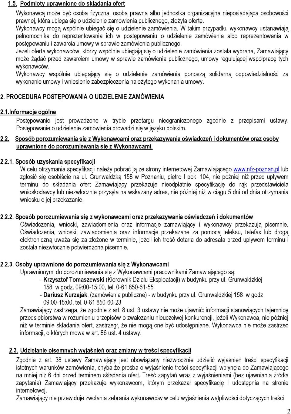 W takim przypadku wykonawcy ustanawiają pełnomocnika do reprezentowania ich w postępowaniu o udzielenie zamówienia albo reprezentowania w postępowaniu i zawarcia umowy w sprawie zamówienia