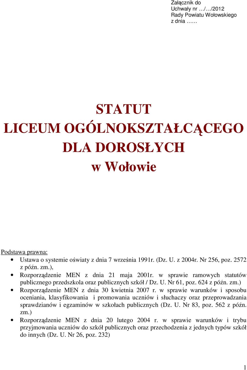 w sprawie warunków i sposobu oceniania, klasyfikowania i promowania uczniów i słuchaczy oraz przeprowadzania sprawdzianów i egzaminów w szkołach publicznych (Dz. U. Nr 83, poz. 562 z późn. zm.