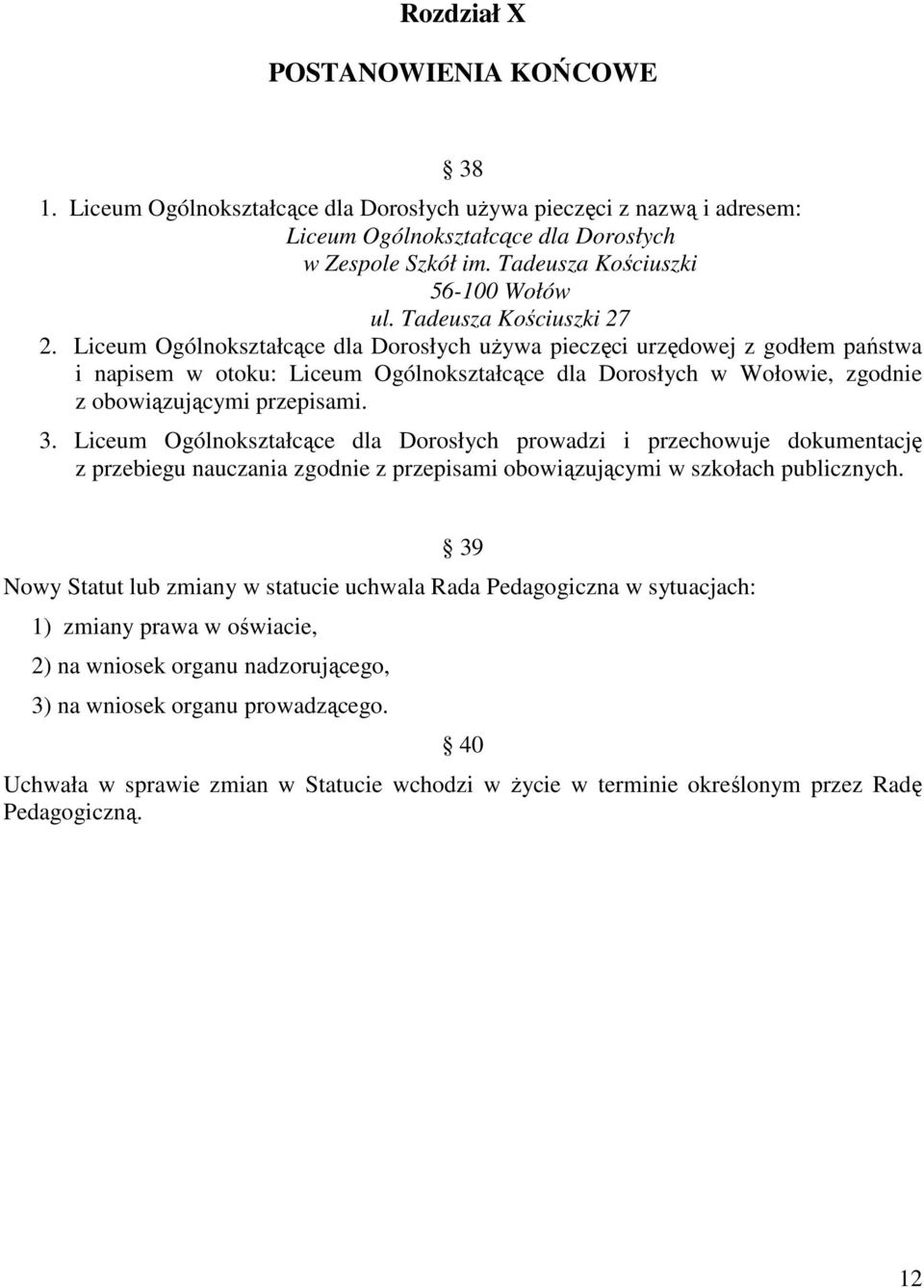 Liceum Ogólnokształcące dla Dorosłych uŝywa pieczęci urzędowej z godłem państwa i napisem w otoku: Liceum Ogólnokształcące dla Dorosłych w Wołowie, zgodnie z obowiązującymi przepisami. 3.