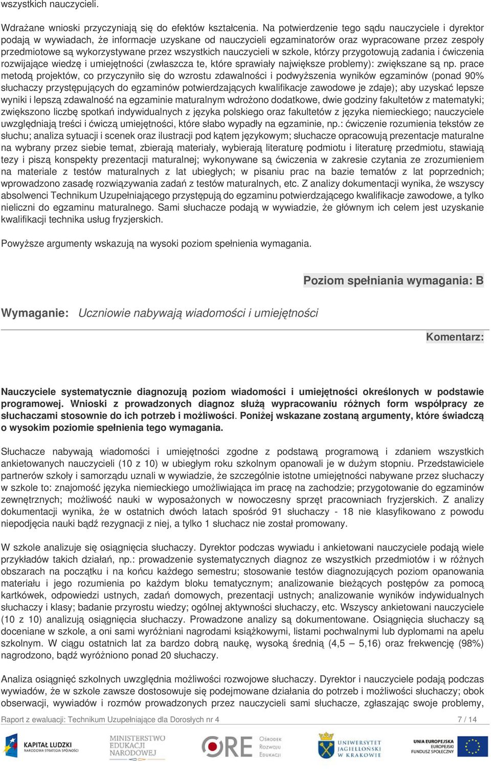 wszystkich nauczycieli w szkole, którzy przygotowują zadania i ćwiczenia rozwijające wiedzę i umiejętności (zwłaszcza te, które sprawiały największe problemy): zwiększane są np.