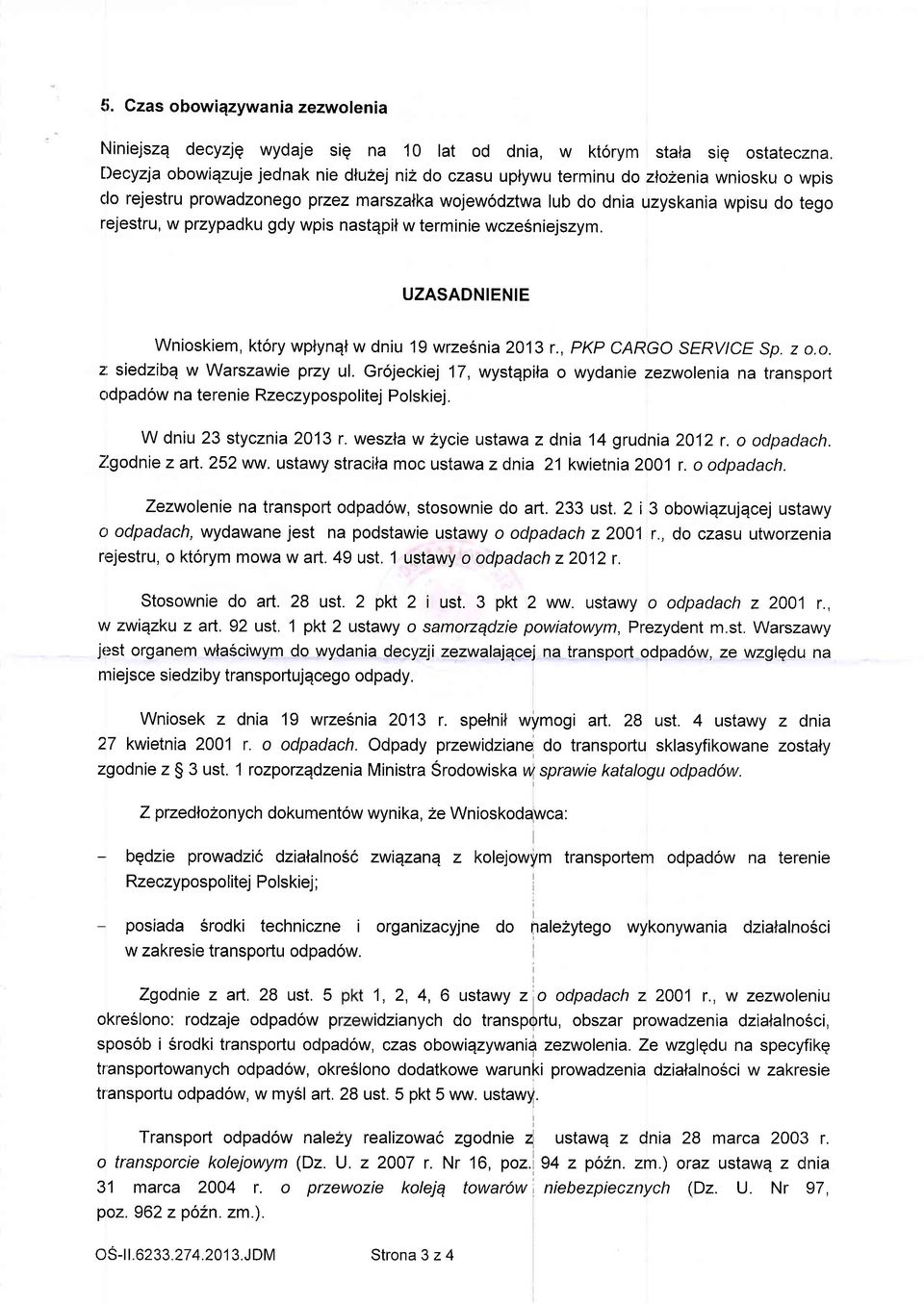 przypadku gdy wpis nastqpil w terminie wcze6niejszym. UZASADNIENIE Wnioskiem, kt6ry wplynql w dniu 19 wrze6nia 2013 r., PKP CARGO SERV/CE Sp. z o.o. z: siedzibq w Warszawie przy ul.