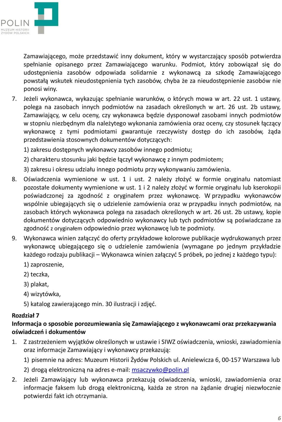 nie ponosi winy. 7. Jeżeli wykonawca, wykazując spełnianie warunków, o których mowa w art. 22 ust. 1 ustawy, polega na zasobach innych podmiotów na zasadach określonych w art. 26 ust.