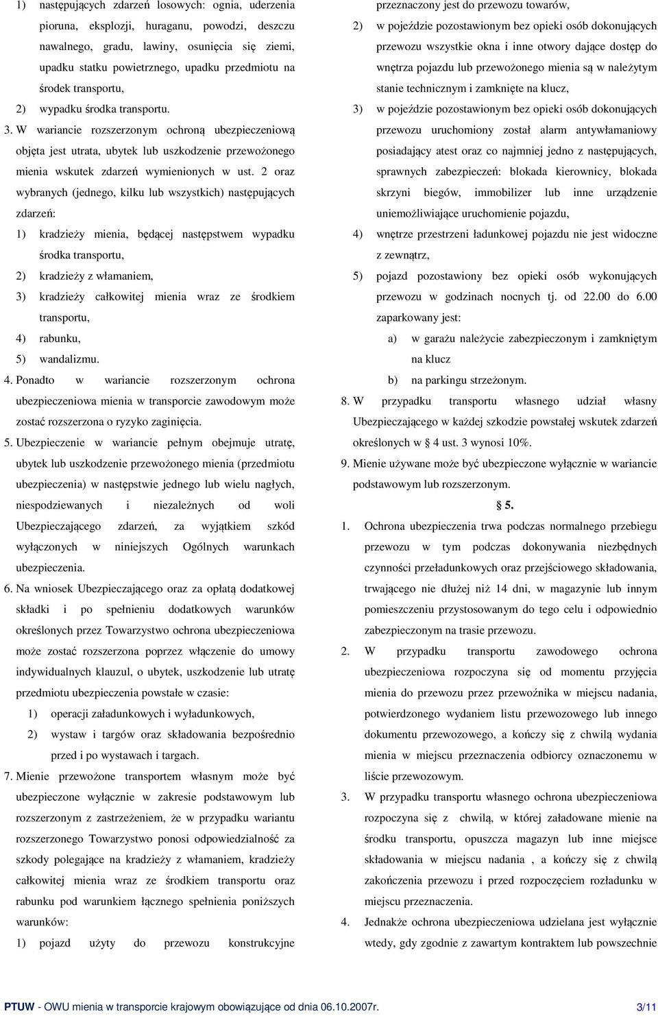 2 oraz wybranych (jednego, kilku lub wszystkich) następujących zdarzeń: 1) kradzieży mienia, będącej następstwem wypadku środka transportu, 2) kradzieży z włamaniem, 3) kradzieży całkowitej mienia