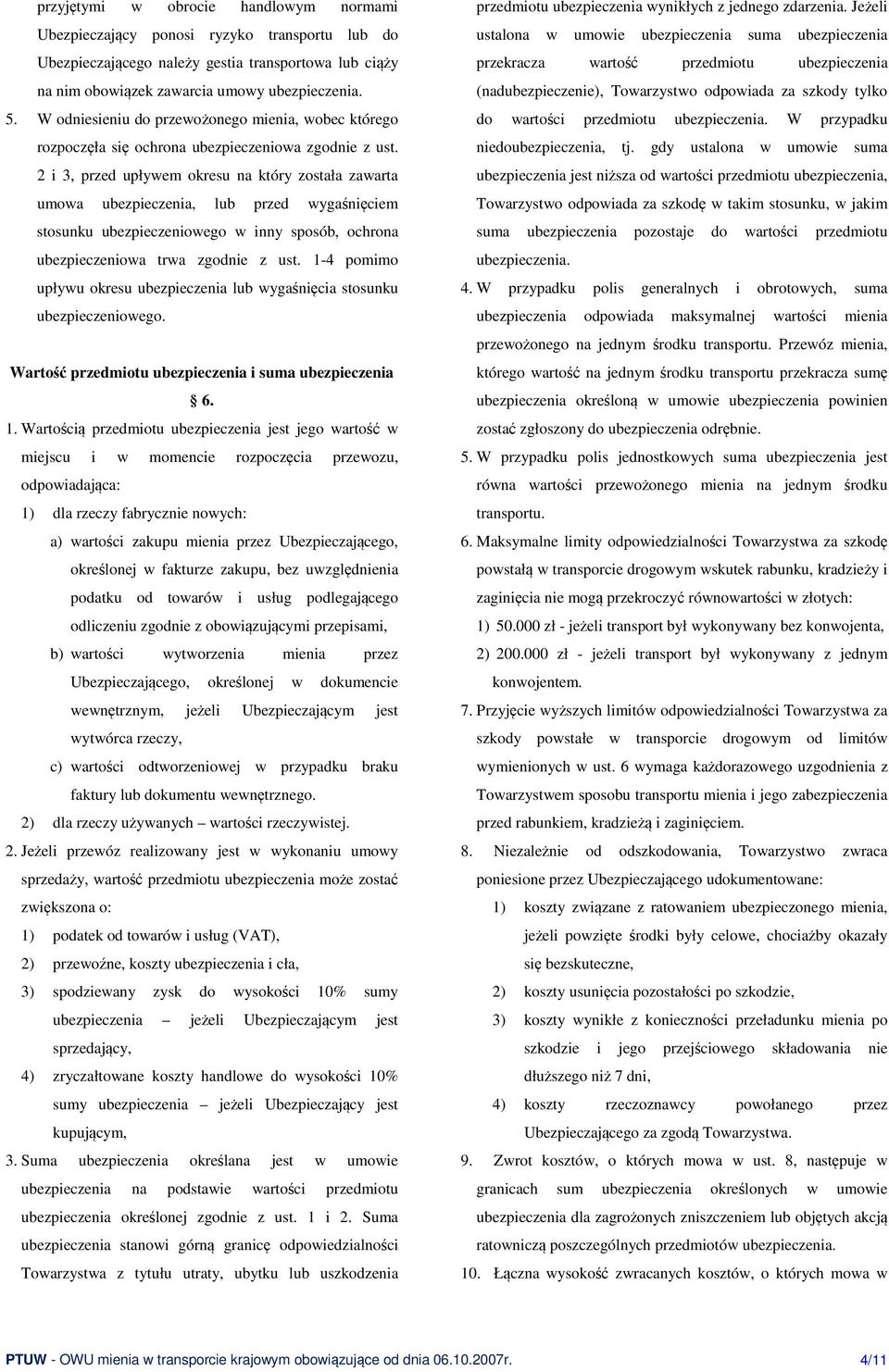 2 i 3, przed upływem okresu na który została zawarta umowa ubezpieczenia, lub przed wygaśnięciem stosunku ubezpieczeniowego w inny sposób, ochrona ubezpieczeniowa trwa zgodnie z ust.