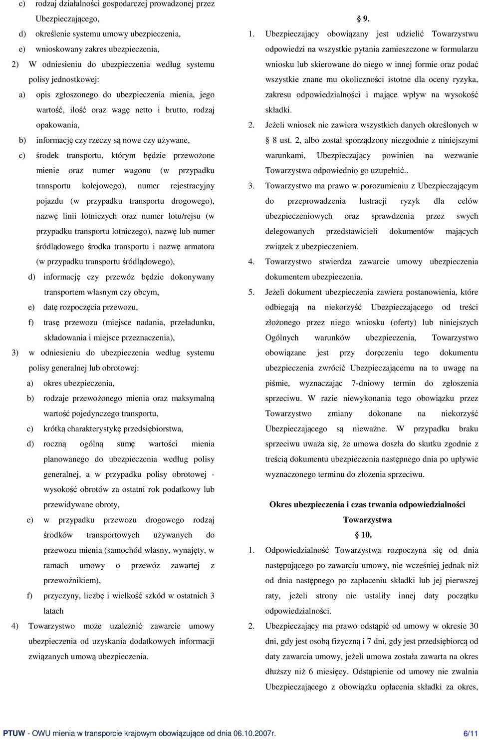 transportu, którym będzie przewożone mienie oraz numer wagonu (w przypadku transportu kolejowego), numer rejestracyjny pojazdu (w przypadku transportu drogowego), nazwę linii lotniczych oraz numer