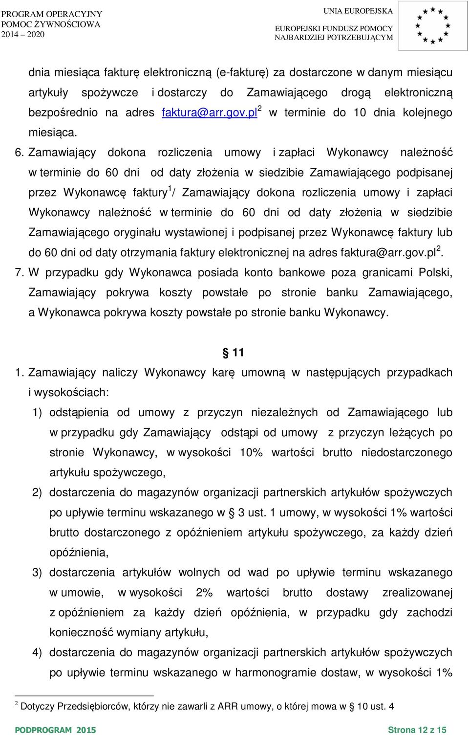 Zamawiający dokona rozliczenia umowy i zapłaci Wykonawcy należność w terminie do 60 dni od daty złożenia w siedzibie Zamawiającego podpisanej przez Wykonawcę faktury 1 / Zamawiający dokona