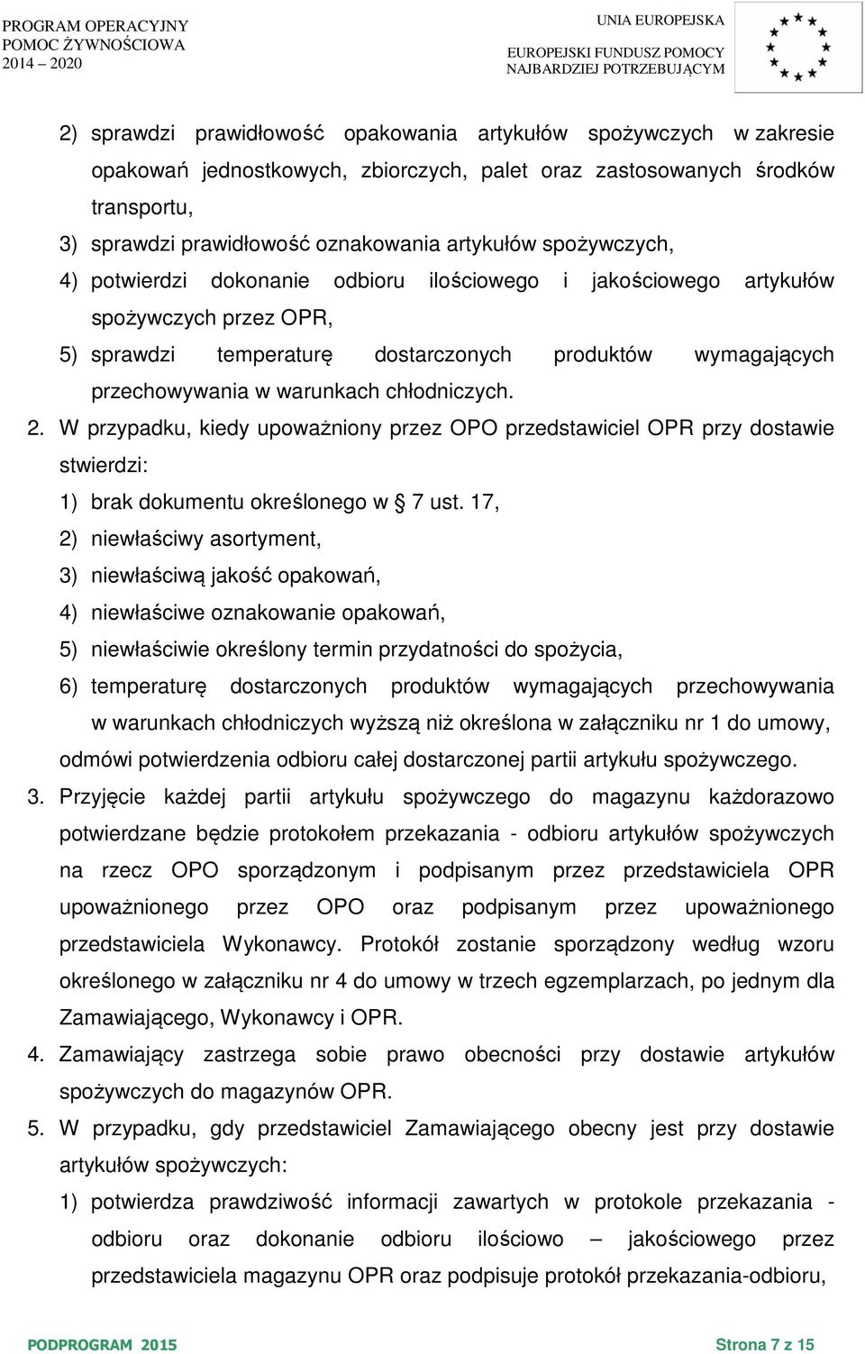 chłodniczych. 2. W przypadku, kiedy upoważniony przez OPO przedstawiciel OPR przy dostawie stwierdzi: 1) brak dokumentu określonego w 7 ust.