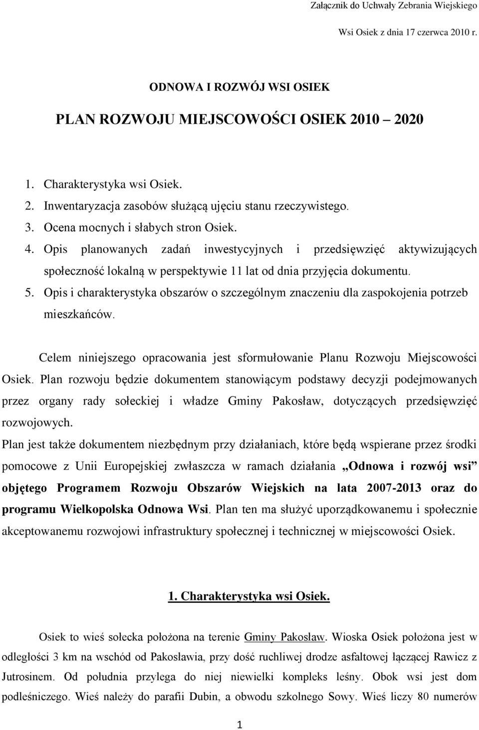 Opis i charakterystyka obszarów o szczególnym znaczeniu dla zaspokojenia potrzeb mieszkańców. Celem niniejszego opracowania jest sformułowanie Planu Rozwoju Miejscowości Osiek.