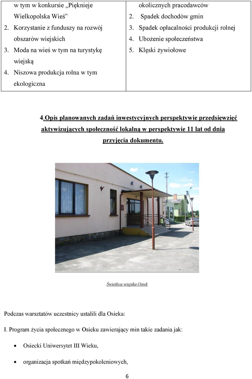 Klęski żywiołowe 4.Opis planowanych zadań inwestycyjnych perspektywie przedsięwzięć aktywizujących społeczność lokalną w perspektywie 11 lat od dnia przyjęcia dokumentu.