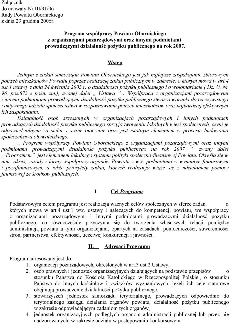 Wstęp Jednym z zadań samorządu Powiatu Obornickiego jest jak najlepsze zaspakajanie zbiorowych potrzeb mieszkańców Powiatu poprzez realizację zadań publicznych w zakresie, o którym mowa w art.4 ust.