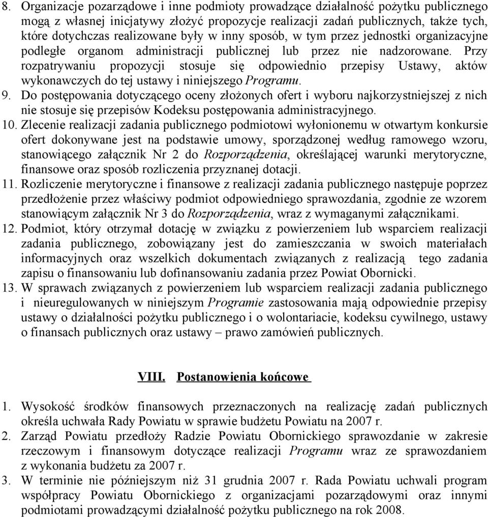 Przy rozpatrywaniu propozycji stosuje się odpowiednio przepisy Ustawy, aktów wykonawczych do tej ustawy i niniejszego Programu. 9.