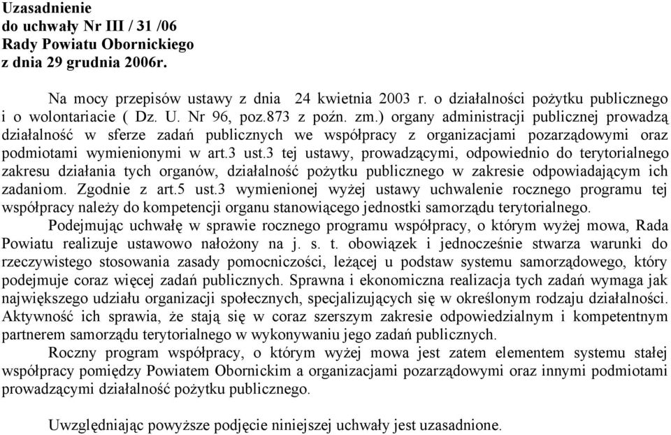 ) organy administracji publicznej prowadzą działalność w sferze zadań publicznych we współpracy z organizacjami pozarządowymi oraz podmiotami wymienionymi w art.3 ust.