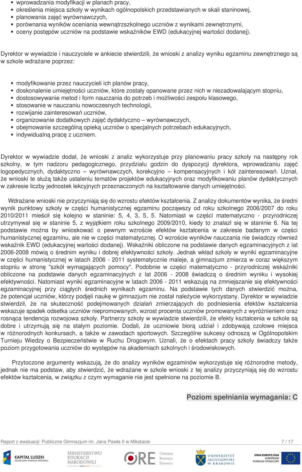 Dyrektor w wywiadzie i nauczyciele w ankiecie stwierdzili, że wnioski z analizy wyniku egzaminu zewnętrznego są w szkole wdrażane poprzez: modyfikowanie przez nauczycieli ich planów pracy,