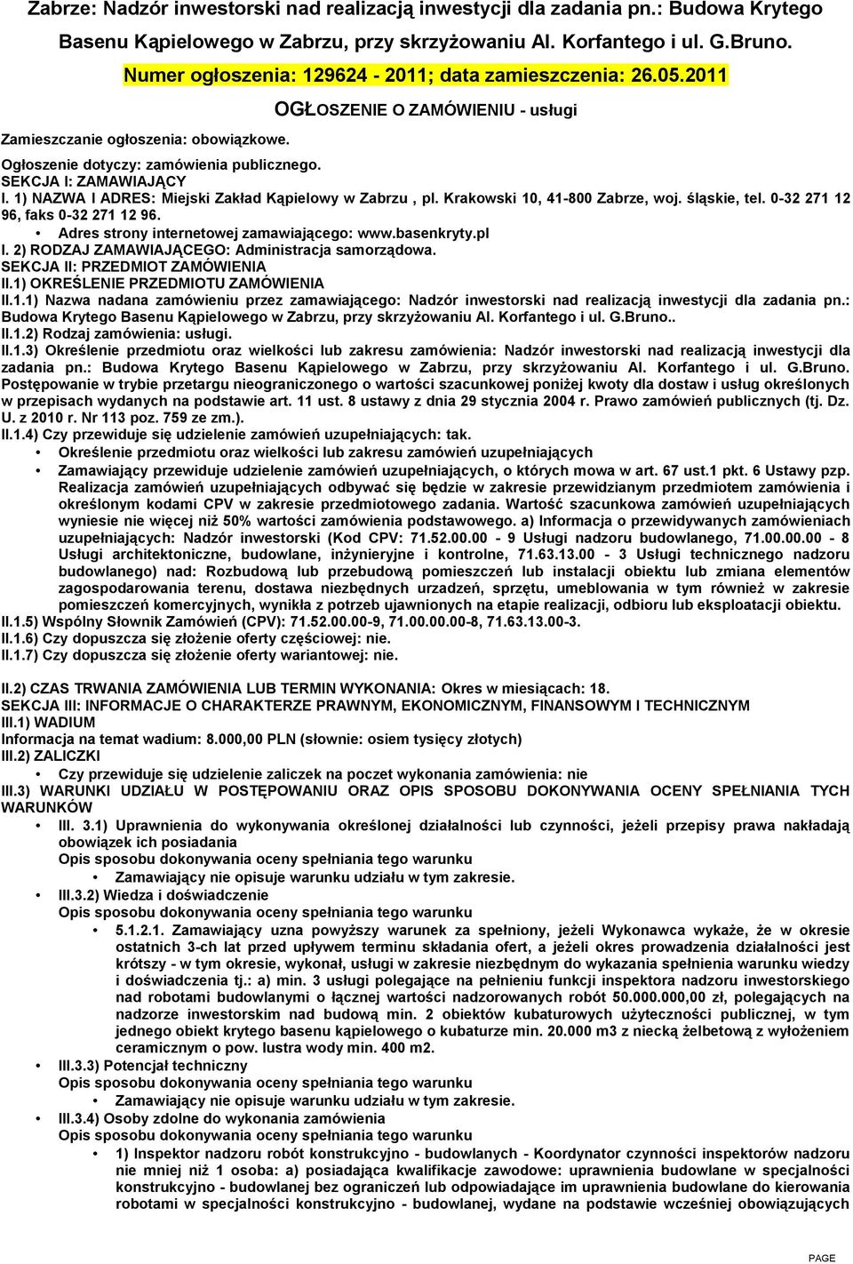 SEKCJA I: ZAMAWIAJĄCY I. 1) NAZWA I ADRES: Miejski Zakład Kąpielowy w Zabrzu, pl. Krakowski 10, 41-800 Zabrze, woj. śląskie, tel. 0-32 271 12 96, faks 0-32 271 12 96.