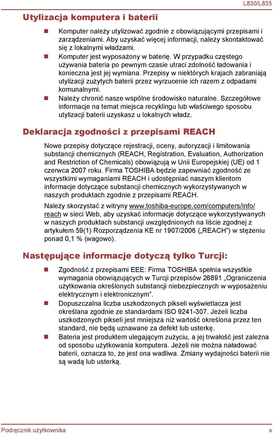 Przepisy w niektórych krajach zabraniają utylizacji zużytych baterii przez wyrzucenie ich razem z odpadami komunalnymi. Należy chronić nasze wspólne środowisko naturalne.