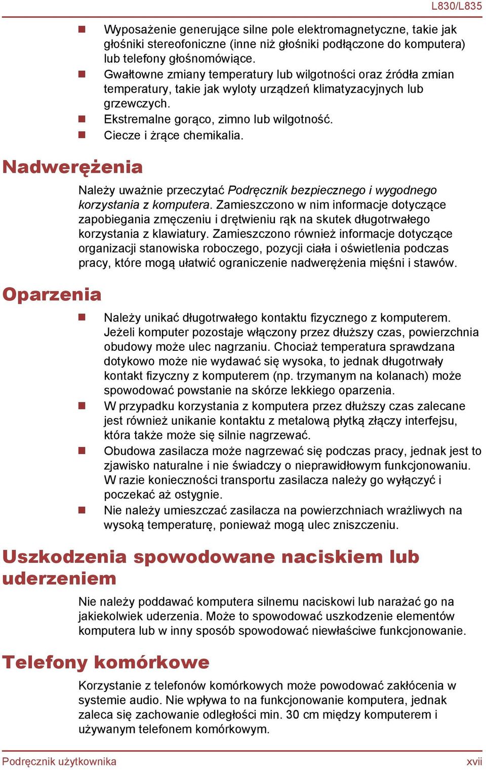 Ciecze i żrące chemikalia. Należy uważnie przeczytać Podręcznik bezpiecznego i wygodnego korzystania z komputera.