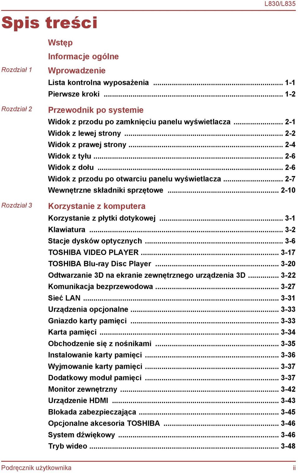 .. 2-6 Widok z przodu po otwarciu panelu wyświetlacza... 2-7 Wewnętrzne składniki sprzętowe... 2-10 Korzystanie z komputera Korzystanie z płytki dotykowej... 3-1 Klawiatura.