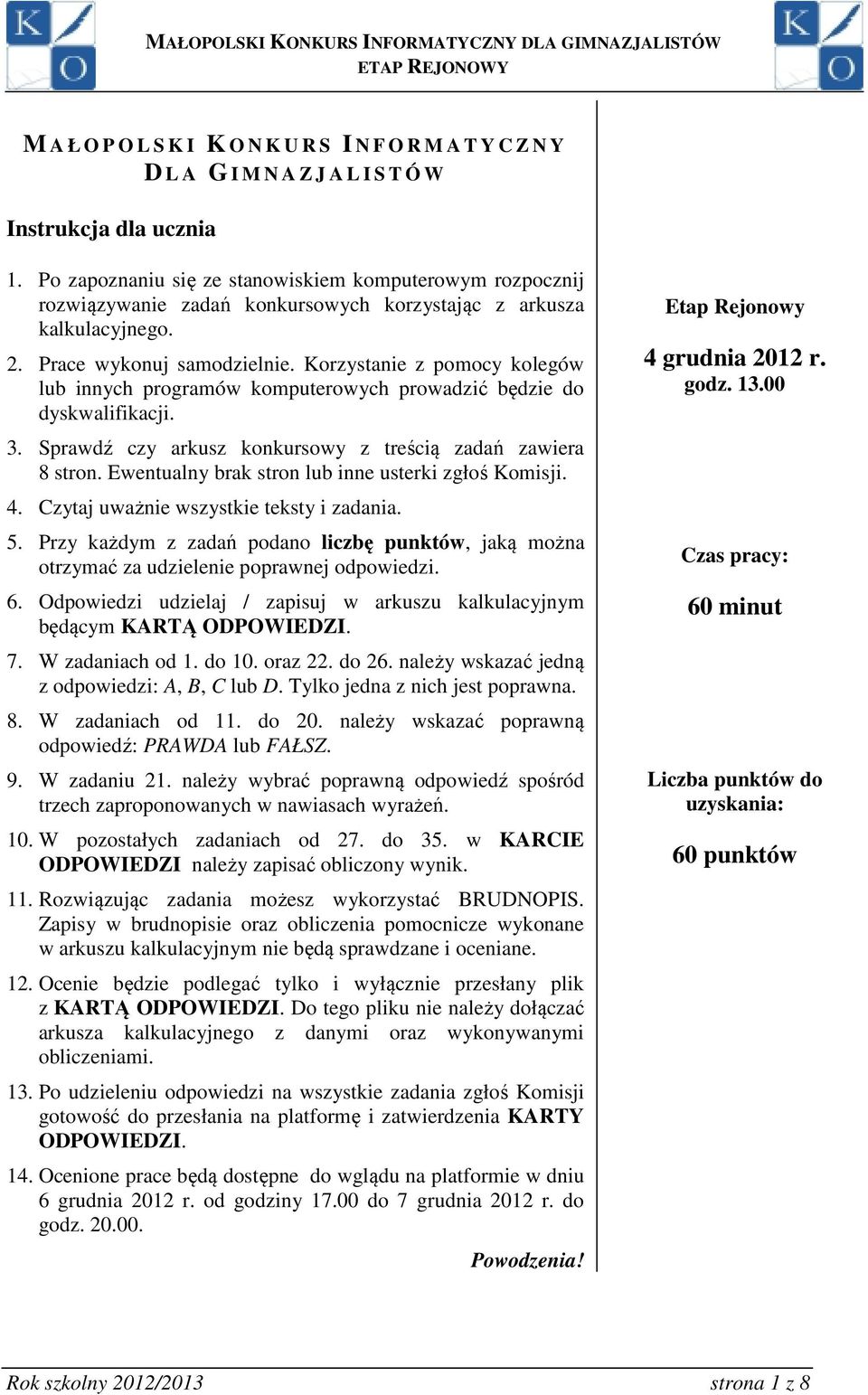 Korzystanie z pomocy kolegów lub innych programów komputerowych prowadzić będzie do dyskwalifikacji. 3. Sprawdź czy arkusz konkursowy z treścią zadań zawiera 8 stron.