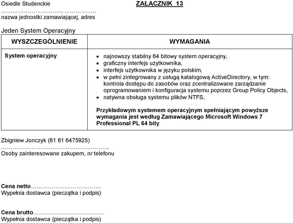 użytkownika w języku polskim, w pełni zintegrowany z usługą katalogową ActiveDirectory, w tym: kontrola dostępu do zasobów oraz zcentralizowane zarządzanie oprogramowaniem i