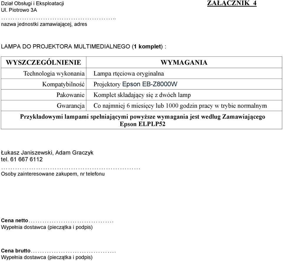 Gwarancja Lampa rtęciowa oryginalna Projektory Epson EB-Z8000W Komplet składający się z dwóch lamp Co najmniej 6 miesięcy lub 1000 godzin