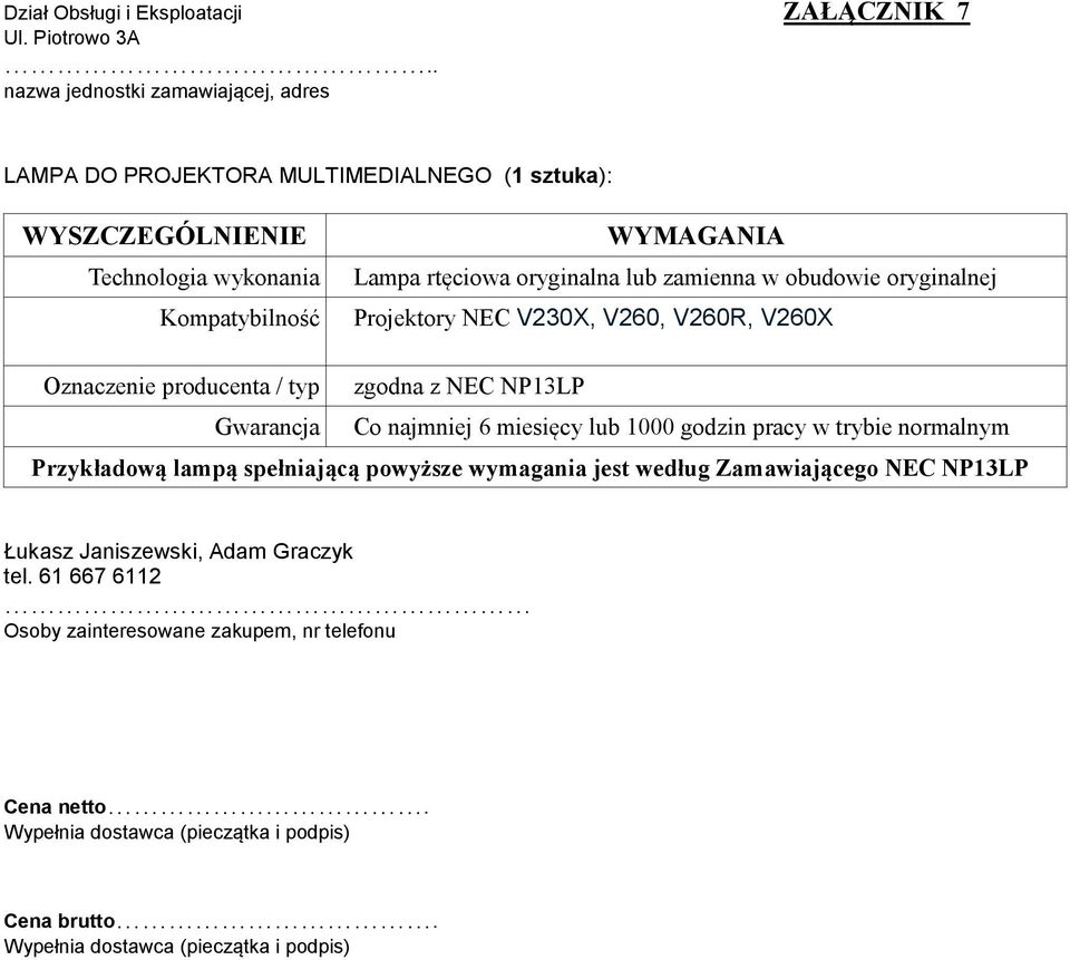 lub zamienna w obudowie oryginalnej Projektory NEC V230X, V260, V260R, V260X Oznaczenie producenta / typ zgodna z NEC NP13LP Gwarancja Co najmniej 6