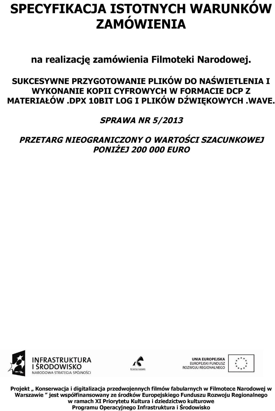 SPRAWA NR 5/2013 PRZETARG NIEOGRANICZONY O WARTOŚCI SZACUNKOWEJ PONIŻEJ 200 000 EURO Projekt Konserwacja i digitalizacja przedwojennych filmów