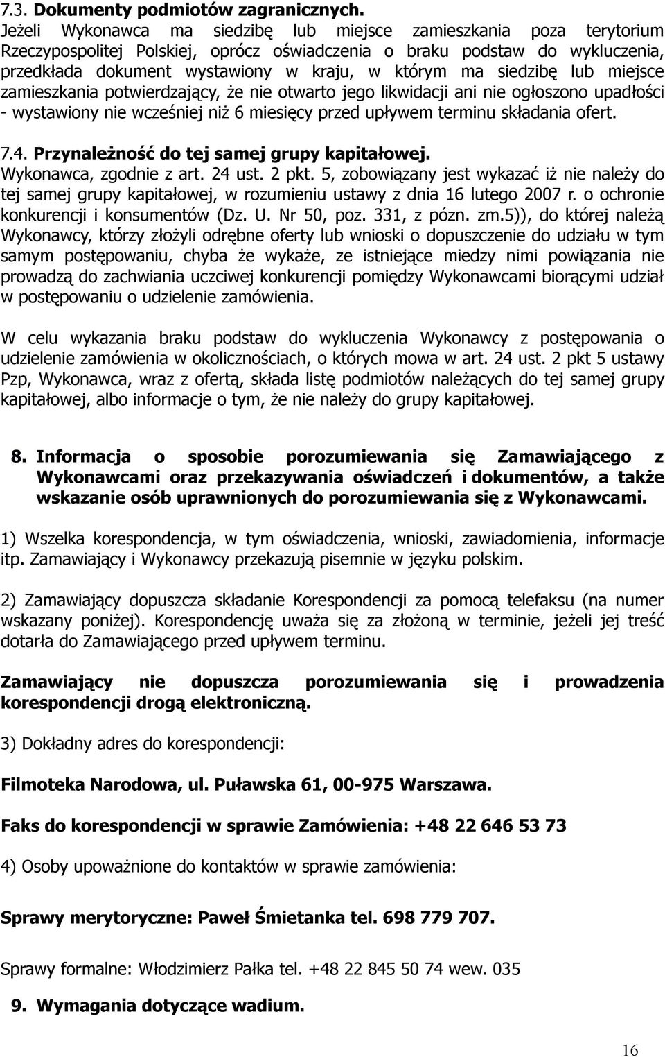 ma siedzibę lub miejsce zamieszkania potwierdzający, że nie otwarto jego likwidacji ani nie ogłoszono upadłości - wystawiony nie wcześniej niż 6 miesięcy przed upływem terminu składania ofert. 7.4.