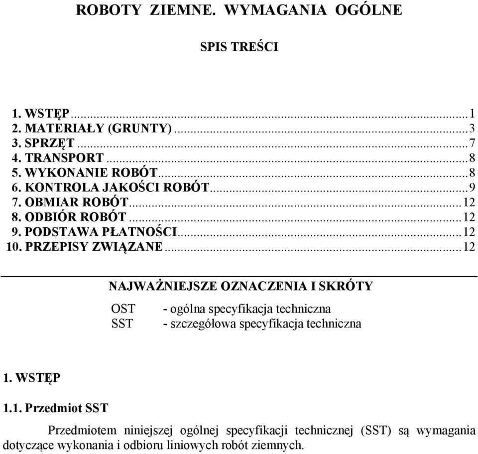 ..12 NAJWAŻNIEJSZE OZNACZENIA I SKRÓTY OST - ogólna specyfikacja techniczna SST - szczegółowa specyfikacja techniczna 1. WSTĘP 1.1.