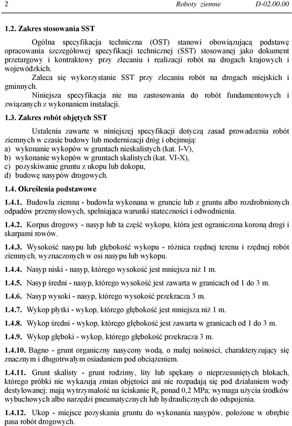 Niniejsza specyfikacja nie ma zastosowania do robót fundamentowych i związanych z wykonaniem instalacji. 1.3.