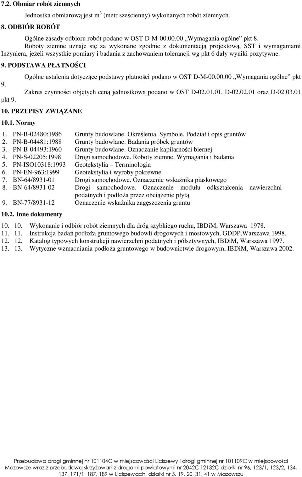 PODSTAWA PŁATNOŚCI 9. pkt 9. Ogólne ustalenia dotyczące podstawy płatności podano w OST D-M-00.00.00 Wymagania ogólne pkt Zakres czynności objętych ceną jednostkową podano w OST D-02.01.01, D-02.02.01 oraz D-02.