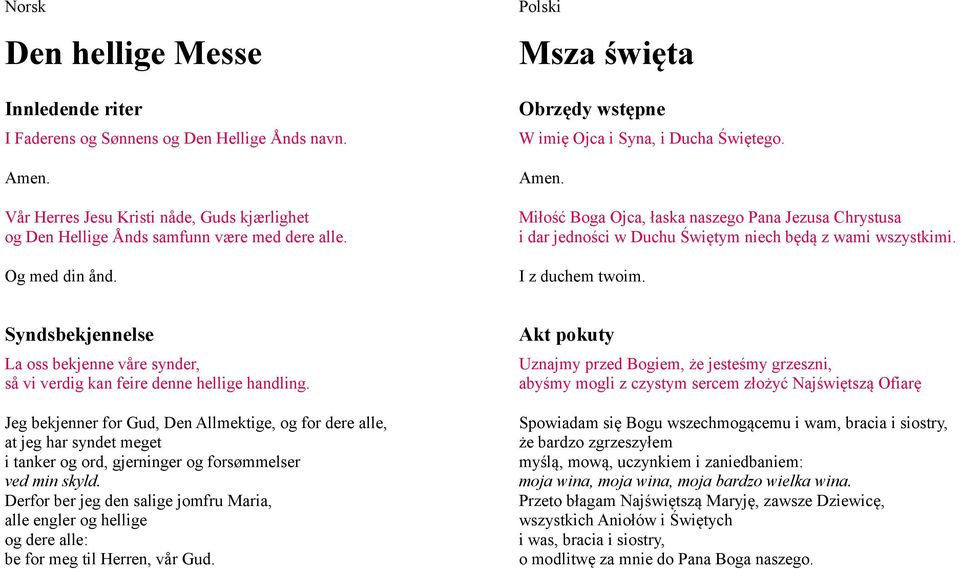 I z duchem twoim. Syndsbekjennelse La oss bekjenne våre synder, så vi verdig kan feire denne hellige handling.