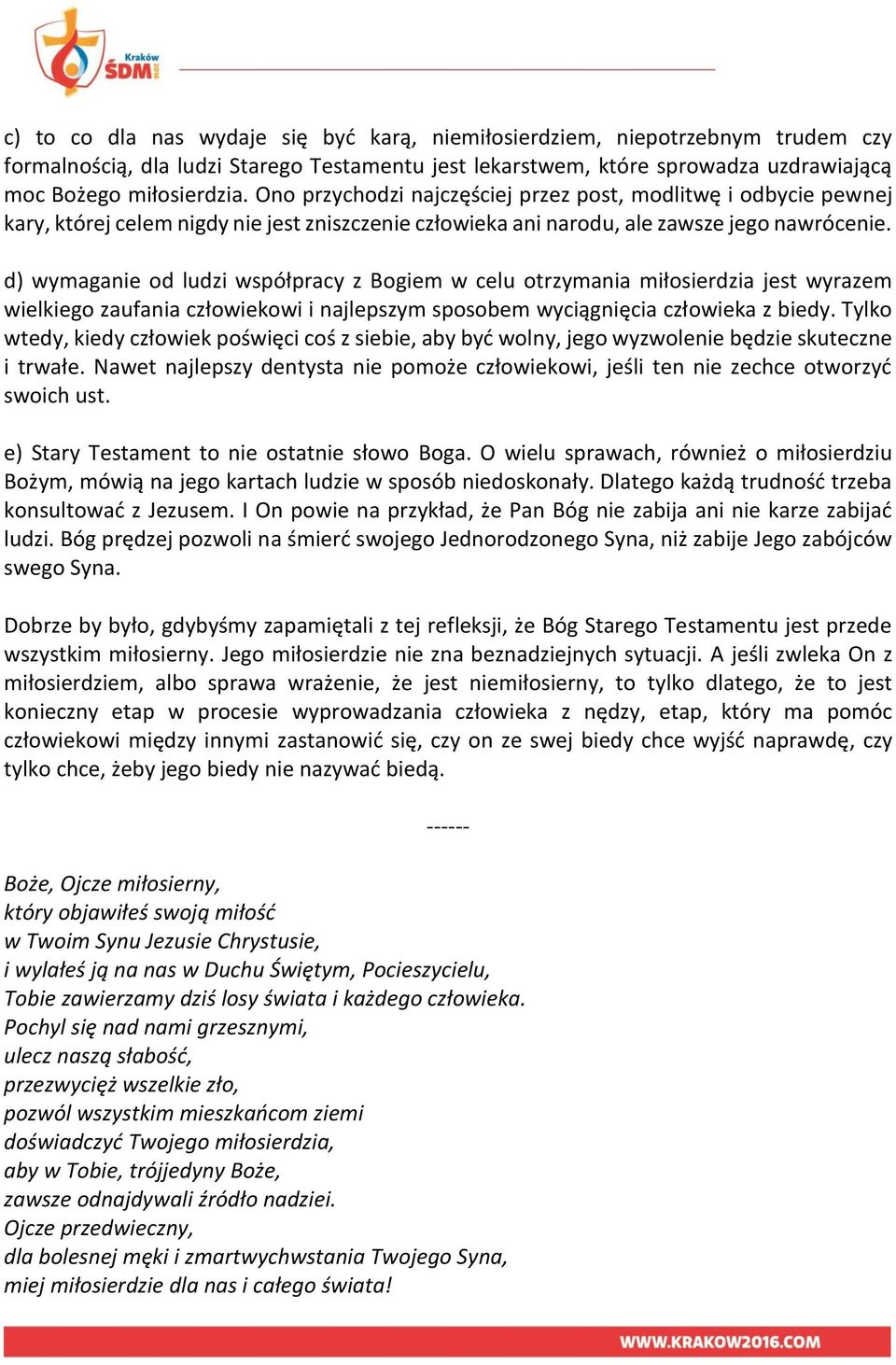 d) wymaganie od ludzi współpracy z Bogiem w celu otrzymania miłosierdzia jest wyrazem wielkiego zaufania człowiekowi i najlepszym sposobem wyciągnięcia człowieka z biedy.