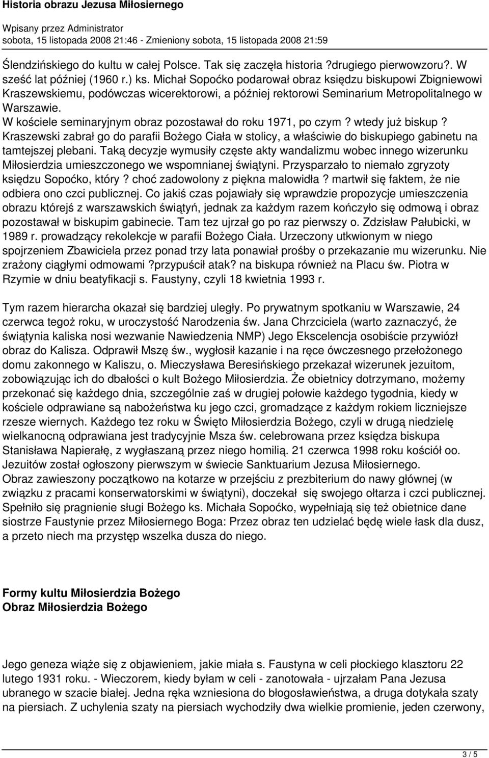 W kościele seminaryjnym obraz pozostawał do roku 1971, po czym? wtedy już biskup? Kraszewski zabrał go do parafii Bożego Ciała w stolicy, a właściwie do biskupiego gabinetu na tamtejszej plebani.