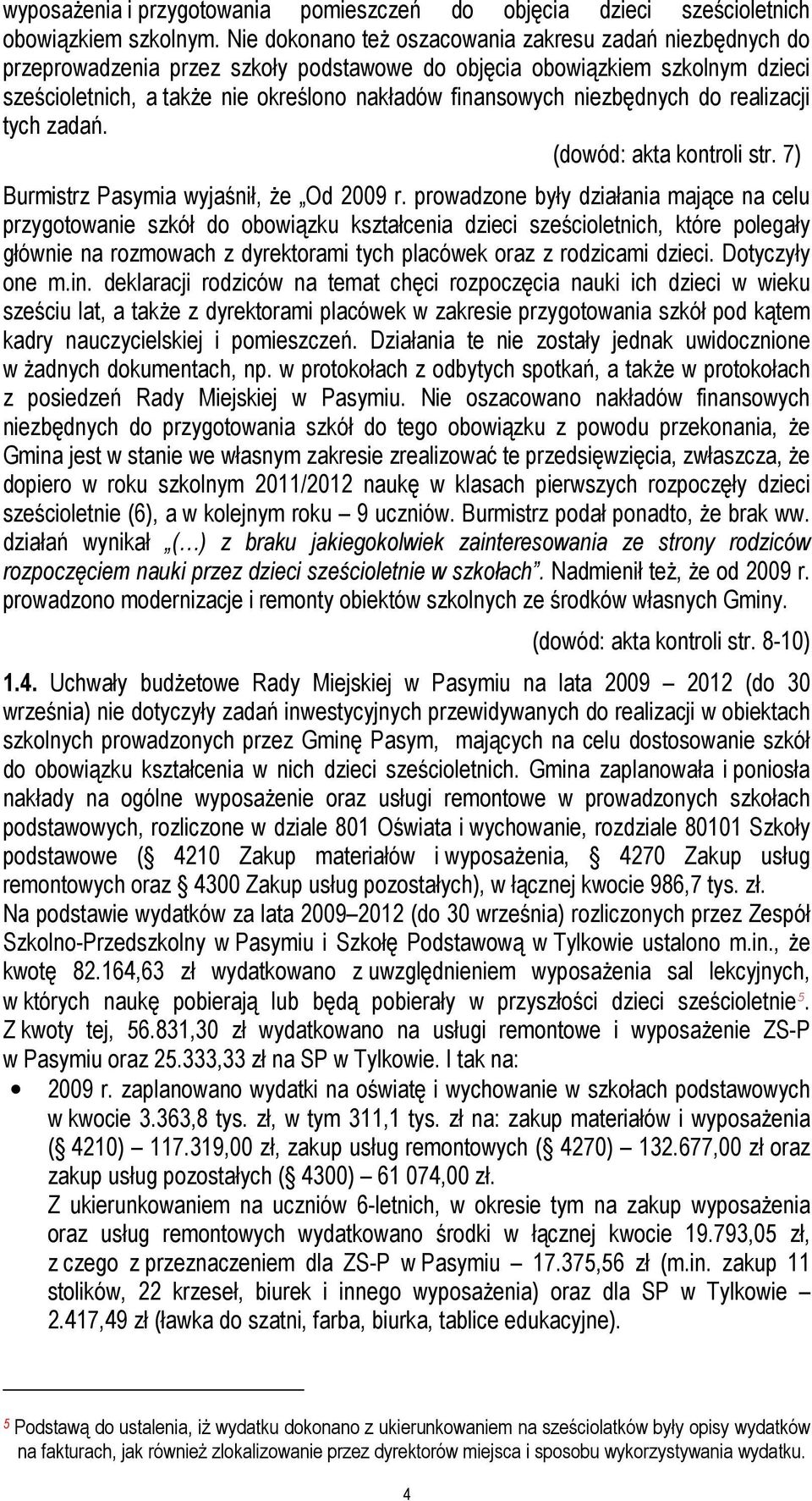 niezbędnych do realizacji tych zadań. (dowód: akta kontroli str. 7) Burmistrz Pasymia wyjaśnił, że Od 2009 r.