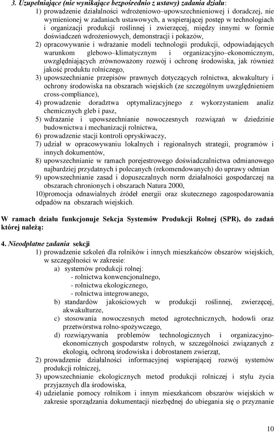 produkcji, odpowiadających warunkom glebowo klimatycznym i organizacyjno ekonomicznym, uwzględniających zrównoważony rozwój i ochronę środowiska, jak również jakość produktu rolniczego, 3)