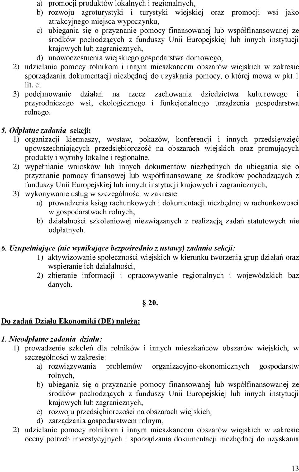 udzielania pomocy rolnikom i innym mieszkańcom obszarów wiejskich w zakresie sporządzania dokumentacji niezbędnej do uzyskania pomocy, o której mowa w pkt 1 lit.