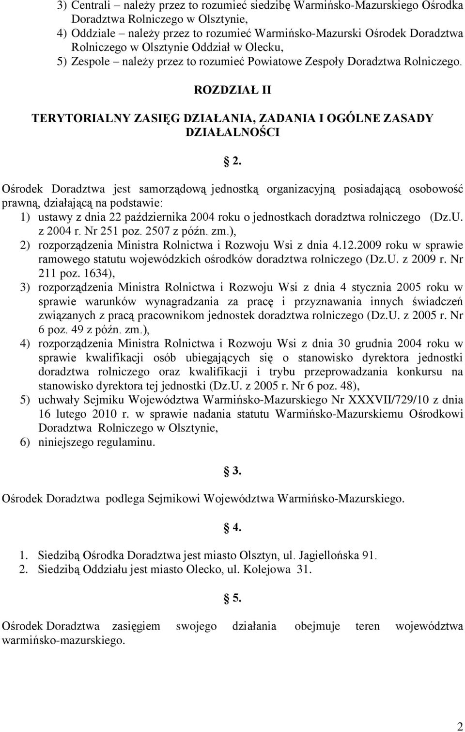 Ośrodek Doradztwa jest samorządową jednostką organizacyjną posiadającą osobowość prawną, działającą na podstawie: 1) ustawy z dnia 22 października 2004 roku o jednostkach doradztwa rolniczego (Dz.U.