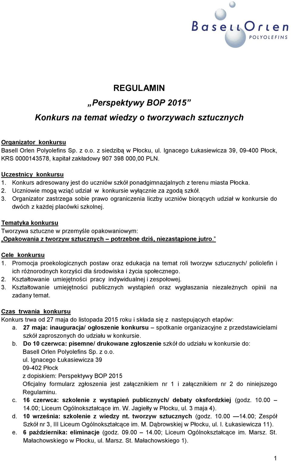 2. Uczniowie mogą wziąć udział w konkursie wyłącznie za zgodą szkół. 3. Organizator zastrzega sobie prawo ograniczenia liczby uczniów biorących udział w konkursie do dwóch z każdej placówki szkolnej.