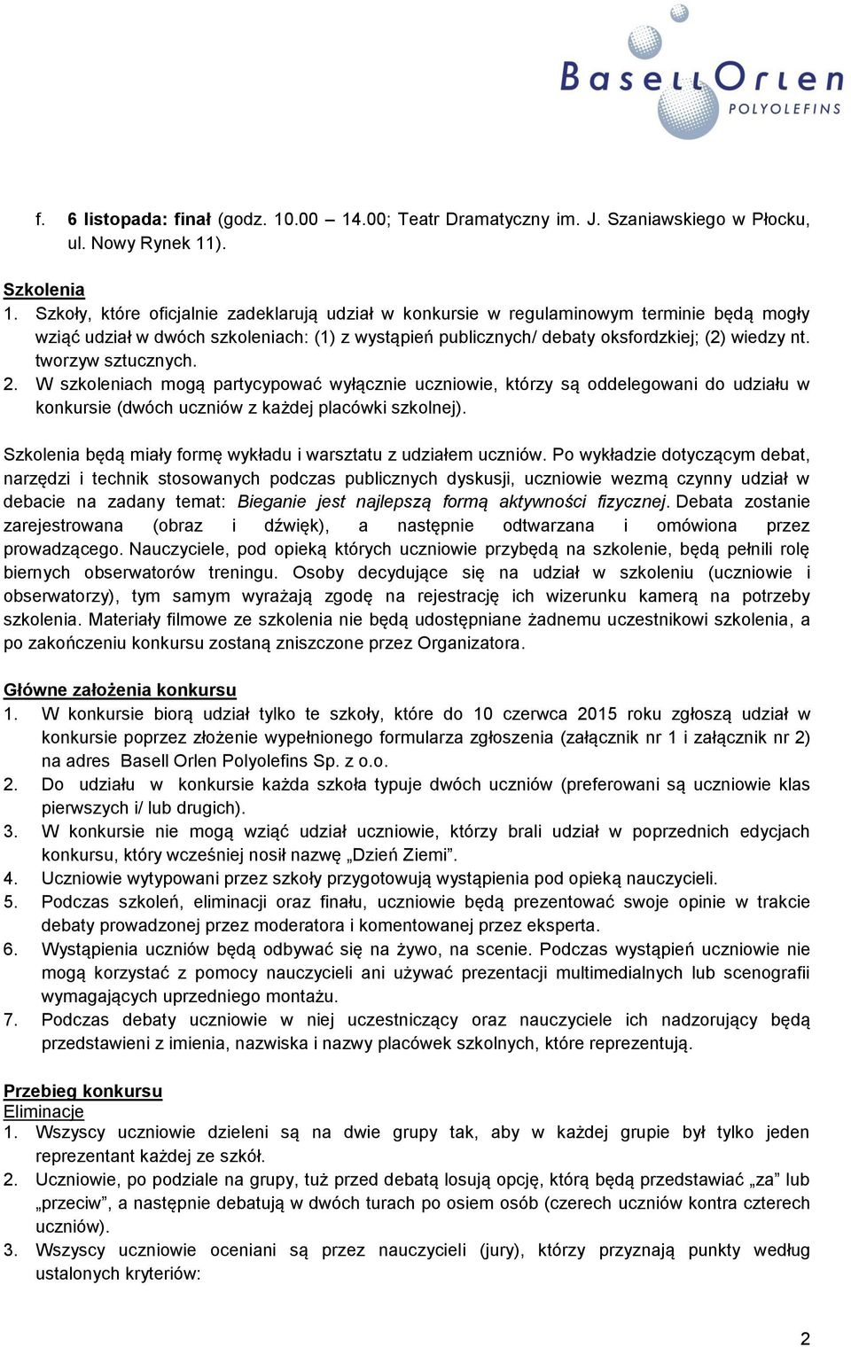 tworzyw sztucznych. 2. W szkoleniach mogą partycypować wyłącznie uczniowie, którzy są oddelegowani do udziału w konkursie (dwóch uczniów z każdej placówki szkolnej).