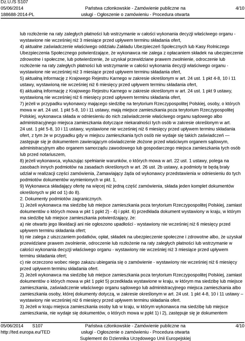 zdrowotne i społeczne, lub potwierdzenie, że uzyskał przewidziane prawem zwolnienie, odroczenie lub rozłożenie na raty zaległych płatności lub wstrzymanie w całości wykonania decyzji właściwego