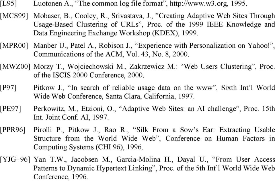 43, No. 8, 2000. [MWZ00] Morzy T., Wojciechowski M., Zakrzewicz M.: Web Users Clustering, Proc. of the ISCIS 2000 Conference, 2000. [P97] Pitkow J.